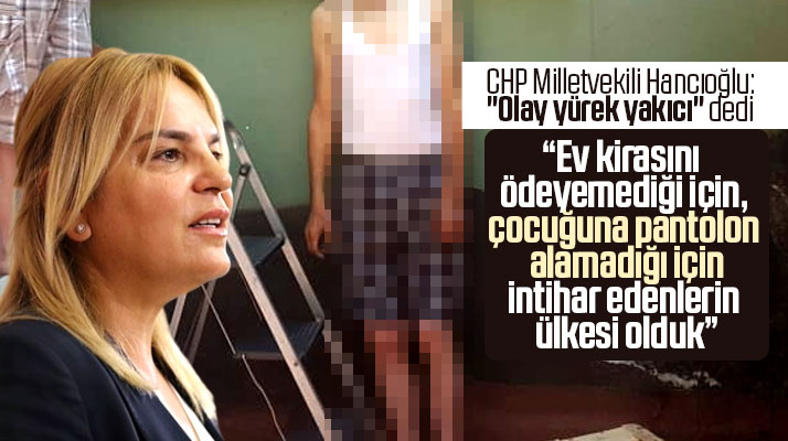 CHP Samsun Milletvekili Hancıoğlu o intihar olayı için yürek yakıcı dedi