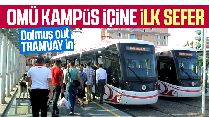 Samsun'da tramvay seferleri OMÜ kampüs içine bugün itibari ile başladı