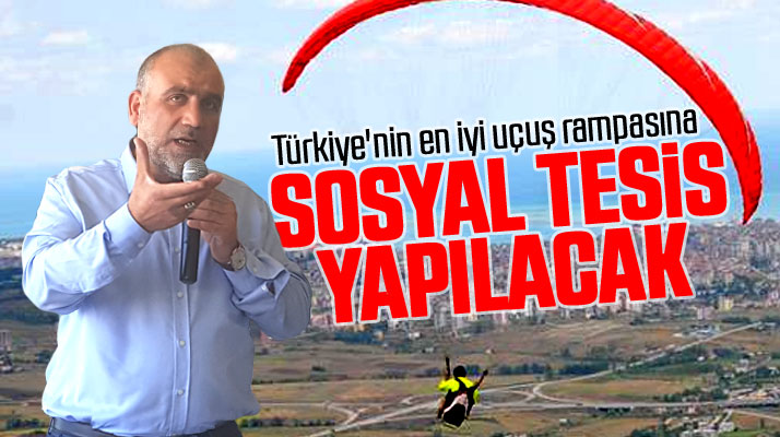 Samsun'da Türkiye'nin en iyi uçuş rampalarından biri olan Gültepe'ye sosyal tesis yapılacak