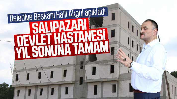 Samsun'da Salıpazarı Devlet Hastanesi 2019 yılı sonunda hizmete girecek