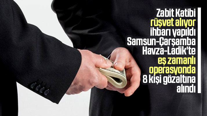 Terme Adliyesinde zabit katibinin rüşvet aldığı ihbarı üzerine 8 kişi gözaltına alındı