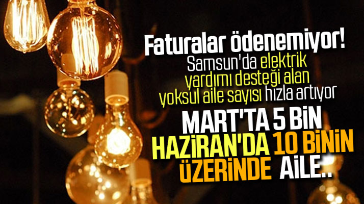 Samsun'da elektrik yardımı desteği alan yoksul aile sayısı her geçen gün artıyor