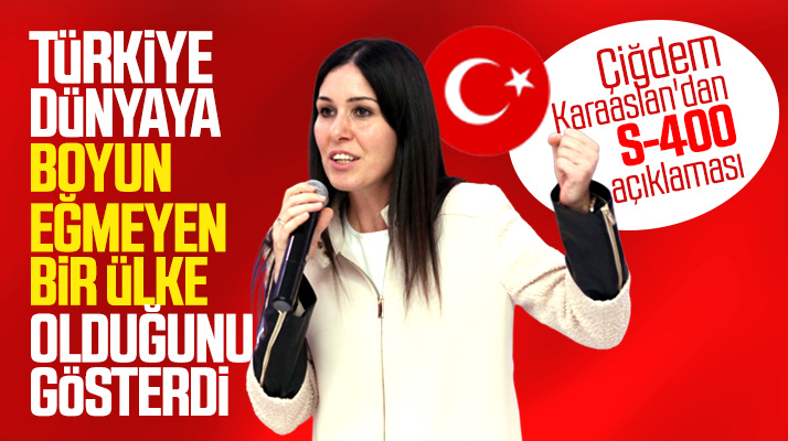 AK Parti Genel Başkan Yardımcısı Çiğdem Karaaslan'dan S-400 açıklaması
