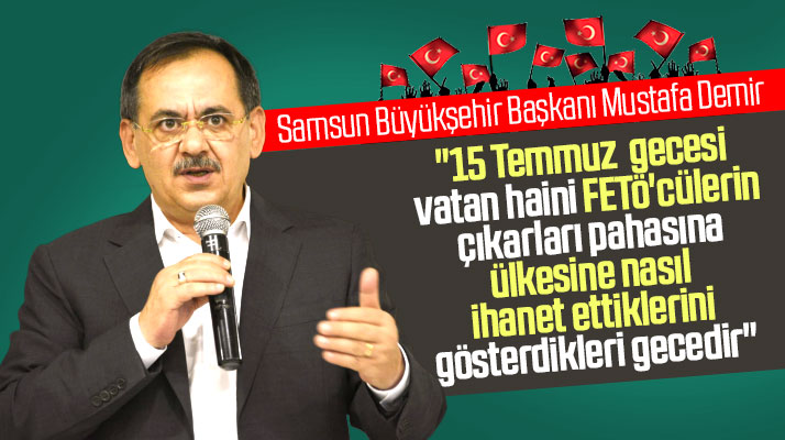 Mustafa Demir: 15 Temmuz FETÖ'cülerin ülkeye nasıl ihanet ettiklerini gösterdikleri gecedir