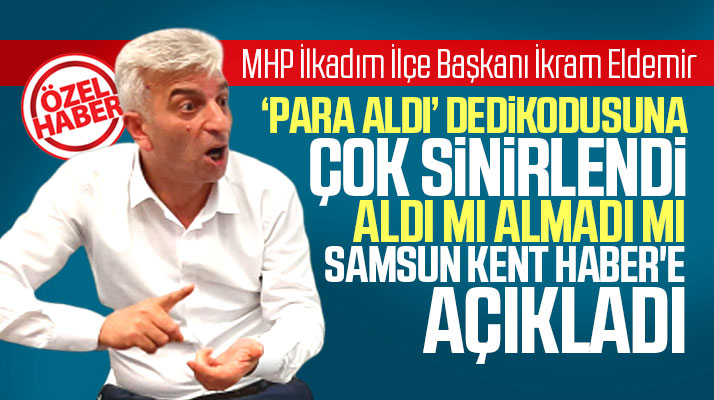 MHP İlkadım İlçe Başkanı İkram Eldemir seçim sürecinde para aldı iddiasına yanıt verdi