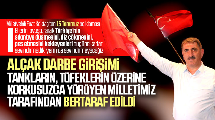 Samsun milletvekili Fuat Köktaş'tan 15 Temmuz'un 3'üncü yılı ile ilgili açıklama