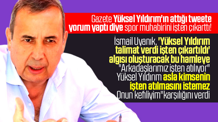 İsmail Uyanık spor muhabiri Selçuk Kaya'nın işten çıkartılması ile ilgili açıklama yaptı
