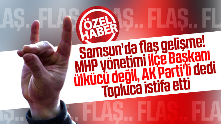 Samsun'da MHP İlçe Yönetimi, İlçe Başkanı ülkücü değil diyerek topluca istifa etti