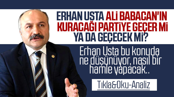 Erhan Usta, Ali Babacan'ın kuracağı yeni partiye geçecek mi sorusu üzerine bir analiz