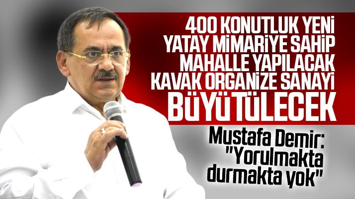 Mustafa Demir: Kavak OSB büyütülecek Kavak ilçesine 400 konutluk yeni mahalle yapılacak