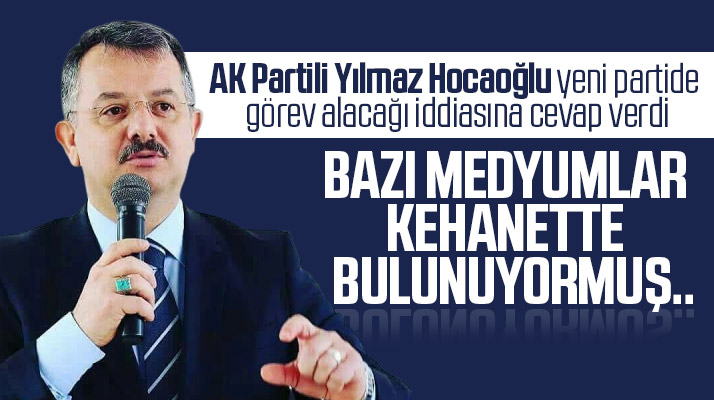 Yılmaz Hocaoğlu'ndan yeni partide görev alacağı iddialarına dikkat çekici mesaj