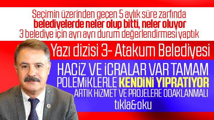 Atakum İlçe Belediyesi Başkanı Cemil Deveci, 5 ay içinde neler yaptı? Yazı dizisi 3