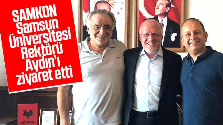 SAMKON Genel Başkanı Gümüş Samsun Üniversitesi Rektörü Aydın'ı ziyaret etti