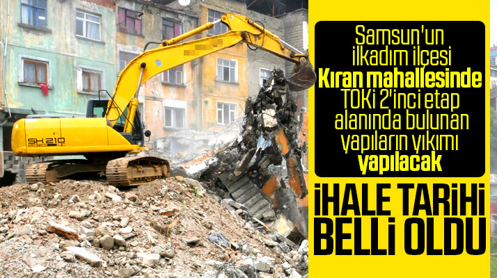 Samsun'un Kıran mahallesinde TOKİ 2'inci etap alanında bulunan yapıların yıkımı yapılacak
