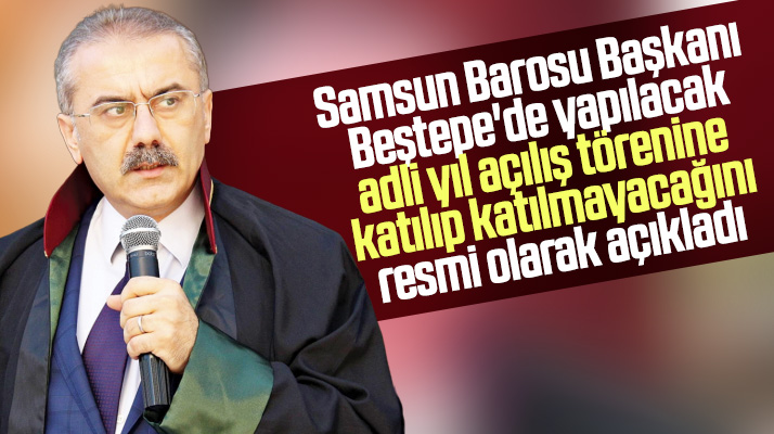 Samsun Barosu Beştepe'de yapılacak adli yıl açılış törenine katılıp katılmayacağını açıkladı