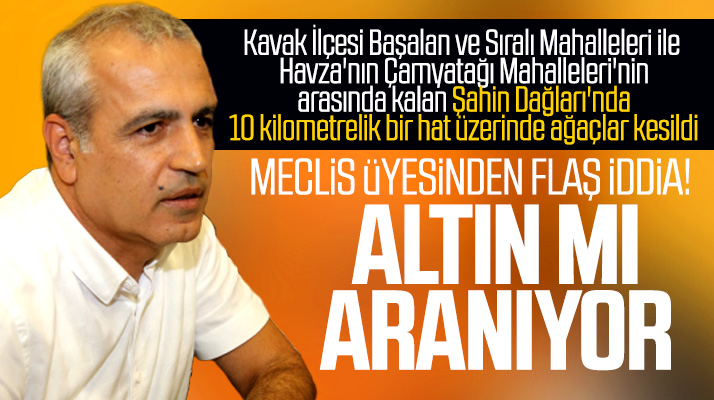 Samsun'da CHP'li Meclis Üyesi Hasan İpek'ten flaş iddia! Altın mı aranıyor