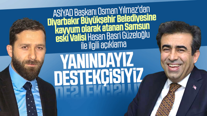 ASİYAD Başkanı Yılmaz'dan kayyum olarak atanan Hasan Basir Güzeloğlu açıklaması