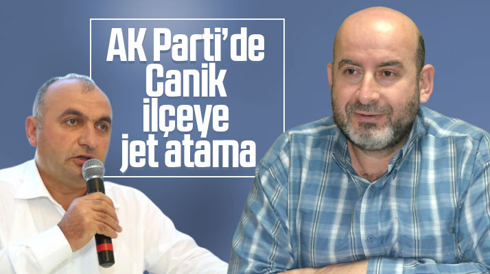 Samsun'da AK Parti Canik İlçe Başkanlığı görevine atanacak isim belli oldu