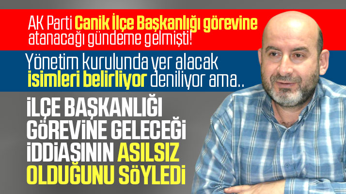 AK Parti Canik İlçe Başkanlığı görevine atanacağı gündeme gelen Sedat Zehir açıklama yaptı