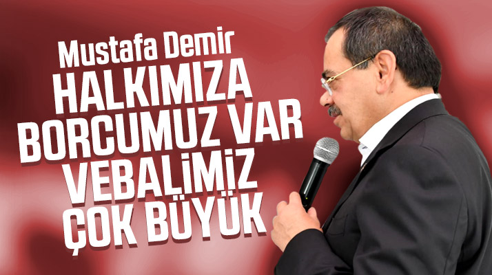 Samsun Büyükşehir Belediye Başkanı Mustafa Demir: Vebalimiz çok büyük