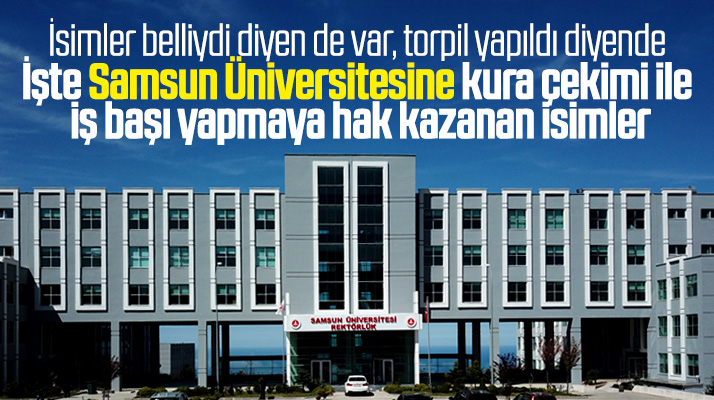 Samsun Üniversitesine kura çekimi sonucu iş başı yapmaya hak kazanan isimler