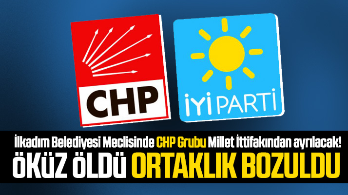 İlkadım Belediyesi Meclisinde CHP Grubu Millet İttifakından ayrılacak