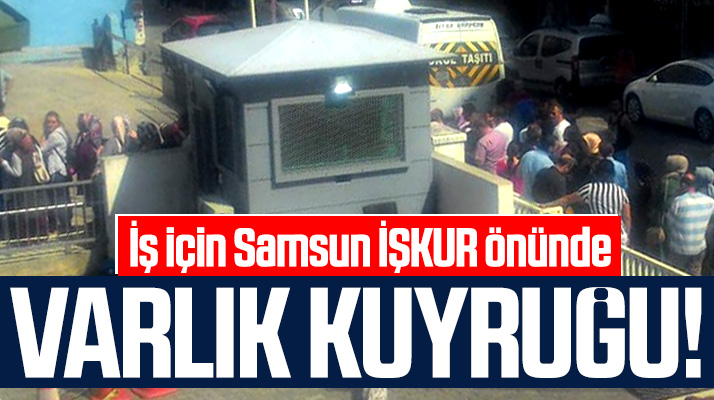Samsun İŞKUR önünde iş kuyruğu!