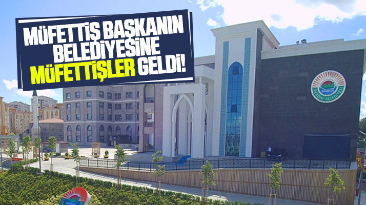 İlkadım İlçe Belediyesine 31 Mart seçimlerinin ardından müfettişler geldi