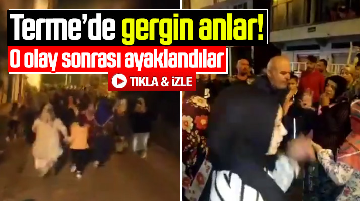Samsun Terme'de gergin anlar! Gece sokağa çıkan vatandaşlar sloganlar atıp yürüyüş yaptı