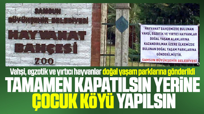 Samsun Hayvanat Bahçesi kapatılsın yerine Çocuk Köyü yapılsın