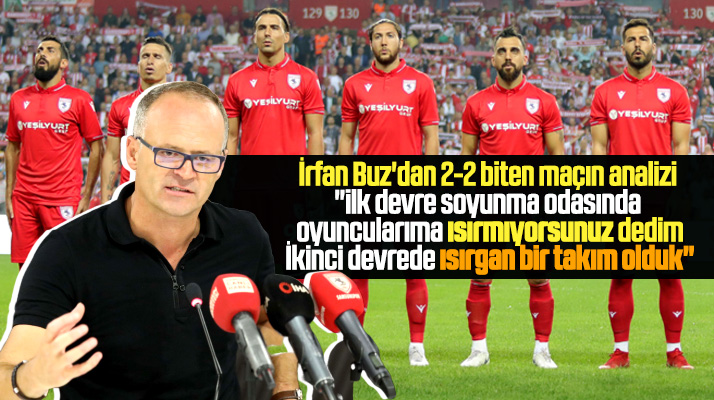 Yılport Samsunspor Teknik Direktörü Buz 2-2 biten Manisa FK maçını değerlendirdi