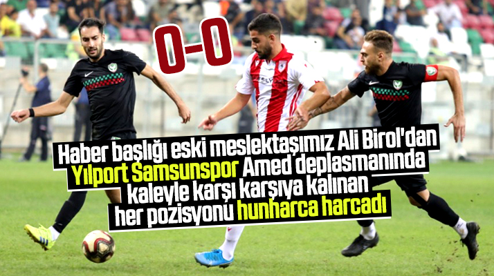 Yılport Samsunspor deplasmanda Amed Sportif Faaliyetleri ile 0-0 berabere kaldı