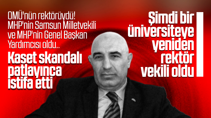 Kaset kumpası ile MHP'den istifa eden Osman Çakır, Rektör vekilliği görevine atandı