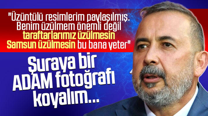 İsmail Uyanık: Taraftarlarımız üzülmesin Samsun şehri üzülmesin bu bana yeter