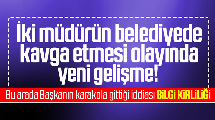 Samsun'da Atakum İlçe Belediyesinde iki müdürün kavga etmesi olayında yeni gelişme