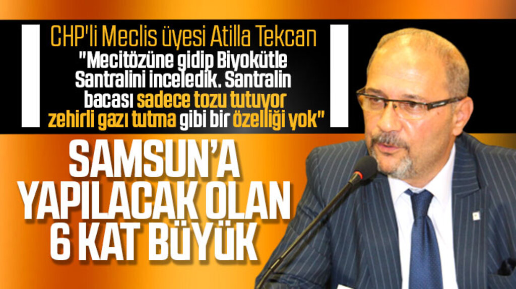 Samsun Büyükşehirin CHP'li Meclis üyesi Tekcan: Biyokütle Santrali büyük zarar verecek