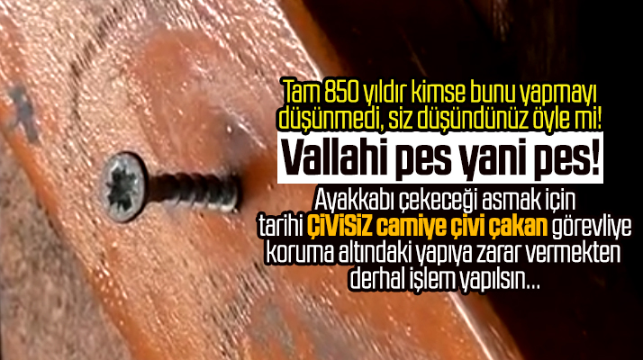 Samsun'da 850 yıllık çivisiz camiye ayakkabı çekeceği asmak için çivi çakıldı!