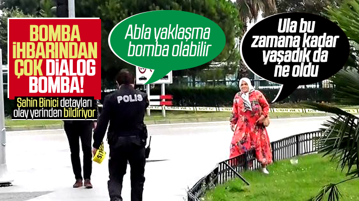 Yaklaşma abla bomba olabilir! Ula bu zamana kadar yaşadık da ne oldu