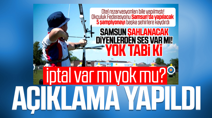 Samsun'da 5 okçuluk şampiyonası iptal edildi mi edilmedi mi! Açıklama yapıldı