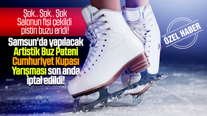 Samsun'da Artistik Buz Pateni Cumhuriyet Kupası Yarışması son anda iptal edildi