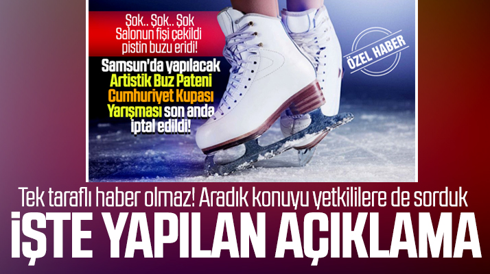 Samsun'da ki buz pateni yarışmasının iptal edilmesi ile ilgili açıklama yapıldı