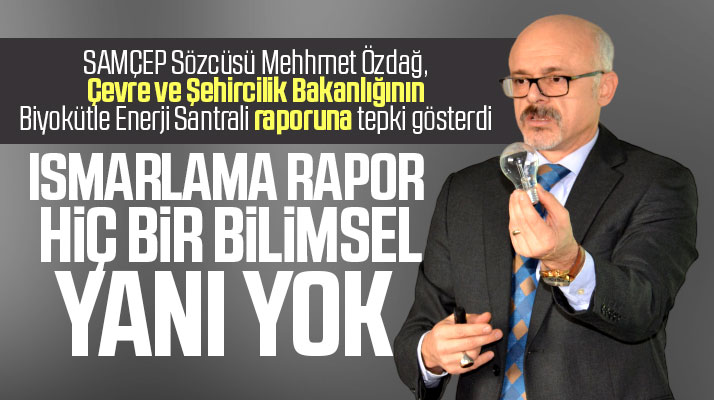 SAMÇEP bakanlığın biyokütle santrali raporunun ısmarlama olduğunu açıkladı