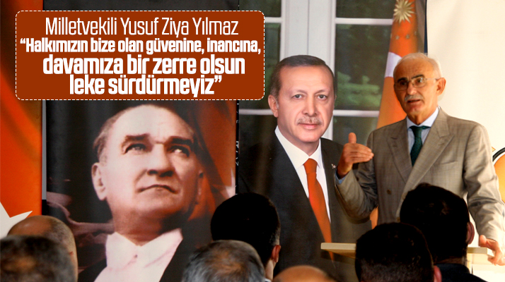 Samsun Milletvekili Yusuf Ziya Yılmaz: Halkın bize olan güvenine leke sürdürmeyiz