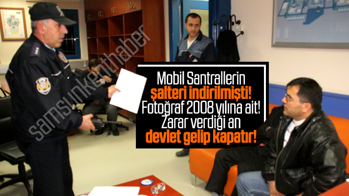 Samsun'da mobil santralleri devlet 2008 yılında mühürleyerek kapatmıştı