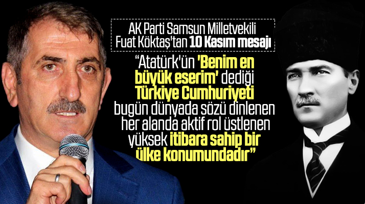 AK Parti Samsun Milletvekili Fuat Köktaş,10 Kasım mesajı yayımladı