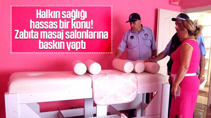 Samsun'da İlkadım Belediyesi Zabıtaları masaj salonları ve hamamlara baskın yaptı