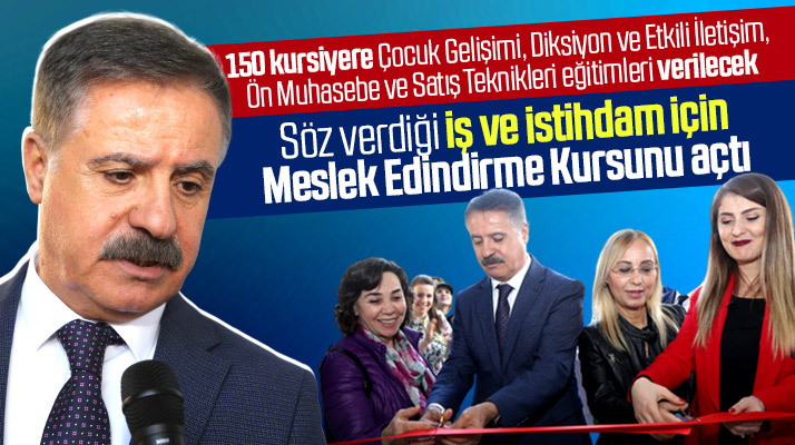 Cemil Deveci iş ve istihdam için söz verdiği meslek edindirme kurslarını açtı