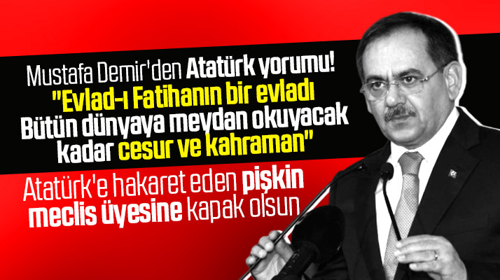 Samsun Büyükşehir Belediye Başkanı Mustafa Demir'den Atatürk yorumu