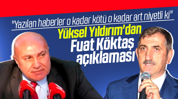 Yüksel Yıldırım'dan Fuat Köktaş açıklaması! O iddialara tepki gösterdi