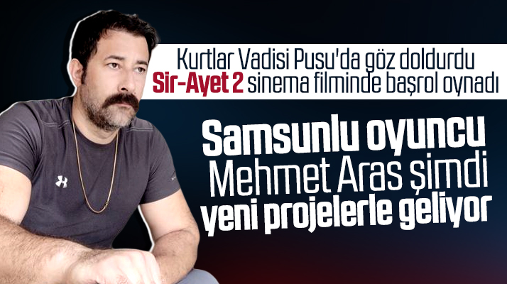 Samsunlu sinema oyuncusu Mehmet Aras, beyazperdeye geri döndü